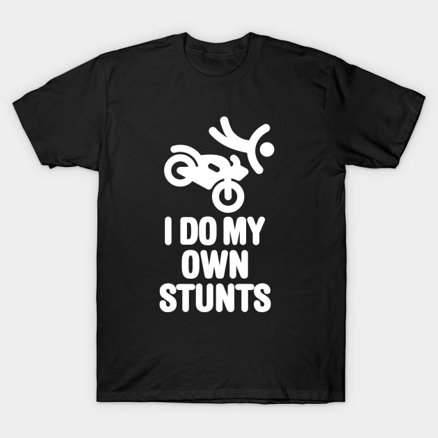 I do my own stunts funny motorcycle cruiser biker motorbike club T-Shirt by LaundryFactory